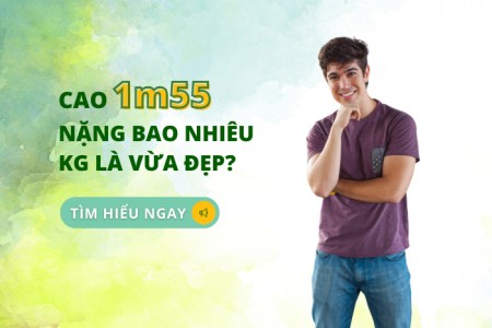 Cao 1m55 nặng bao nhiêu kg là vừa đẹp?