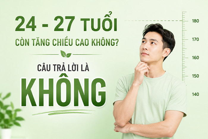 24 - 27 tuổi còn tăng chiều cao được không?