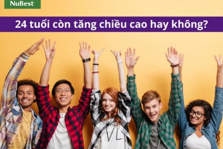 24 tuổi còn tăng chiều cao hay không? Cách nâng cao vóc dáng?