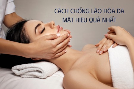 Cách chống lão hóa da mặt hiệu quả và an toàn hiện nay