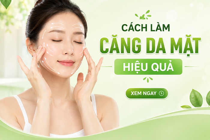 Cách làm căng da mặt hiệu quả dễ thực hiện