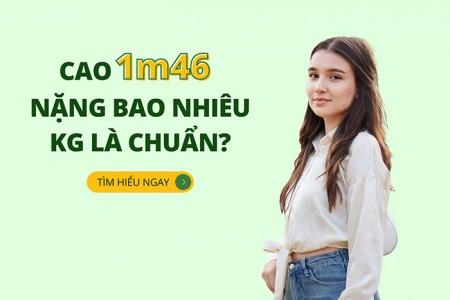 Cao 1m46 nặng bao nhiêu kg là chuẩn?