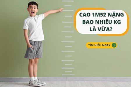 Cao 1m52 nặng bao nhiêu kg là vừa? Muốn cao thêm phải làm sao?