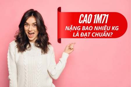 Cao 1m71 nặng bao nhiêu kg là chuẩn?