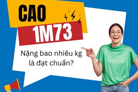 Cao 1m73 nặng bao nhiêu kg là chuẩn?