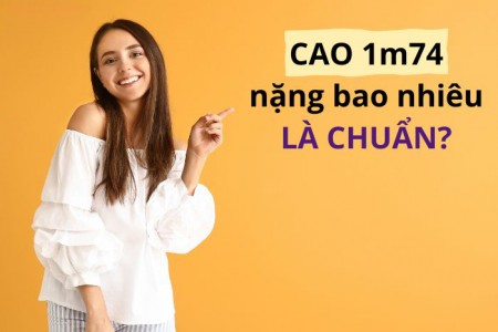 Cao 1m74 nặng bao nhiêu kg là chuẩn?