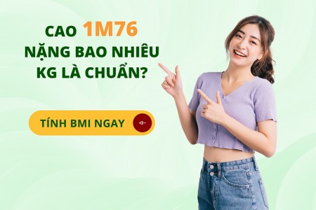 Cao 1m76 nặng bao nhiêu kg là đạt chuẩn?