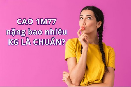 Cao 1m77 nặng bao nhiêu kg là chuẩn?