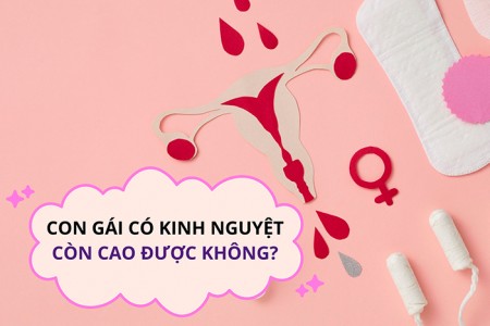 Con gái có kinh nguyệt còn cao được nữa không? Cao thêm được bao nhiêu cm?