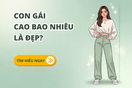 Con gái nên cao bao nhiêu là đẹp theo góc nhìn thẩm mỹ?