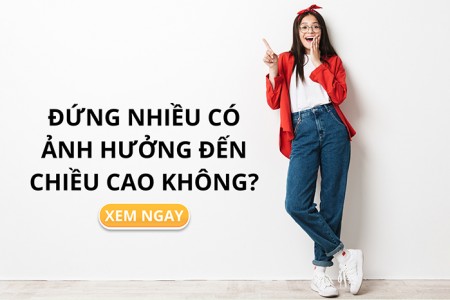 Đứng nhiều có ảnh hưởng đến chiều cao không?