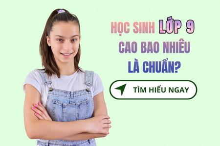 Học sinh lớp 9 cao bao nhiêu là chuẩn?