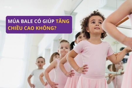 Múa bale có giúp tăng chiều cao không? Có nên học từ nhỏ?