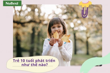 Trẻ 10 tuổi phát triển như thế nào? 