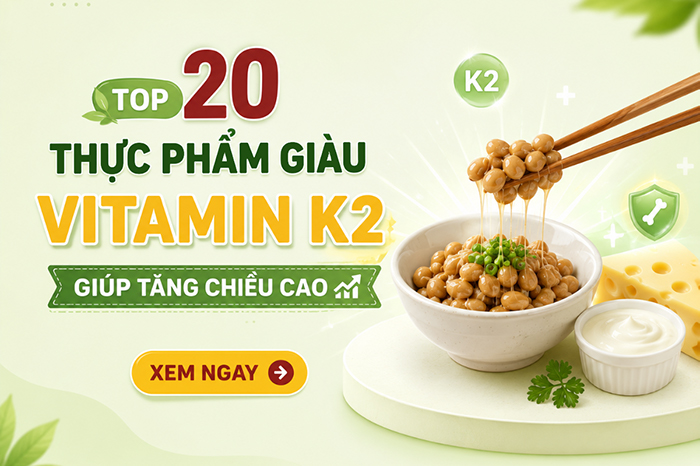 Top 20 thực phẩm giàu vitamin K2 giúp tăng chiều cao