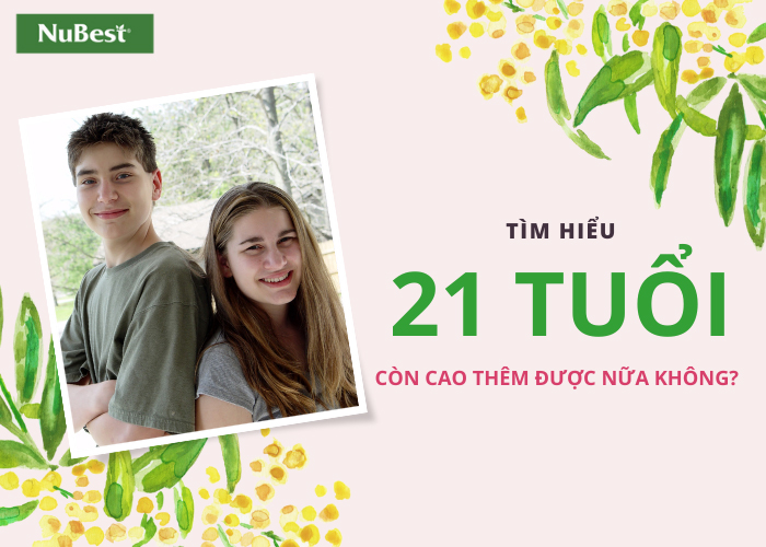 21 tuổi bạn còn cao thêm được nữa không?&nbsp;