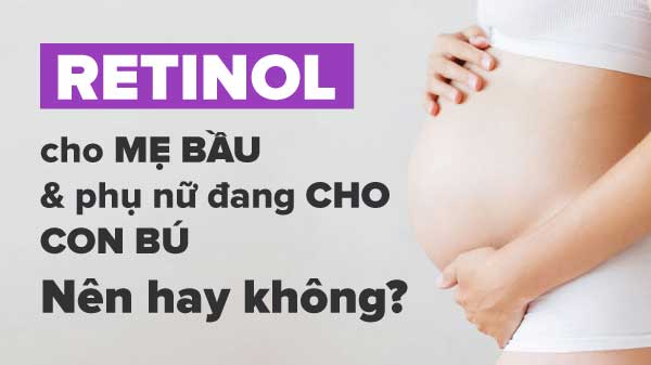 Phương pháp làm đẹp da bằng retinol có phù hợp với phụ nữ mang thai hay đang cho con bú?