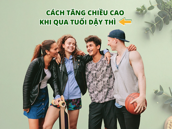 Tăng chiều cao khi qua tuổi dậy thì cần thói quen sinh hoạt khoa học