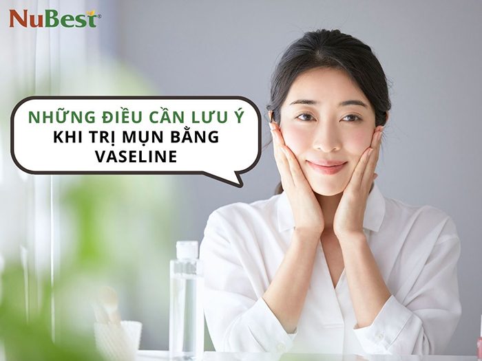 Lưu ý quan trọng khi trị mụn, chăm da bằng vaseline