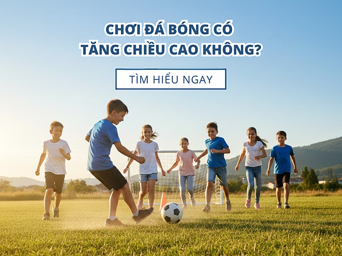 Chơi đá bóng giúp cải thiện chiều cao và tăng cường sức khỏe