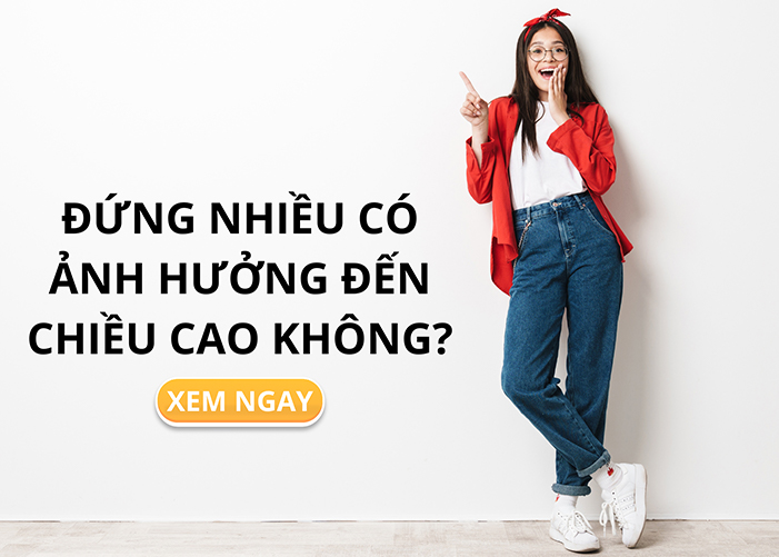 Đứng nhiều trong một ngày có ảnh hưởng gì cho chiều cao?