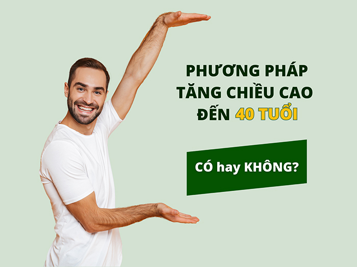 Có phương pháp nào tăng chiều cao đến tuổi 40 không?